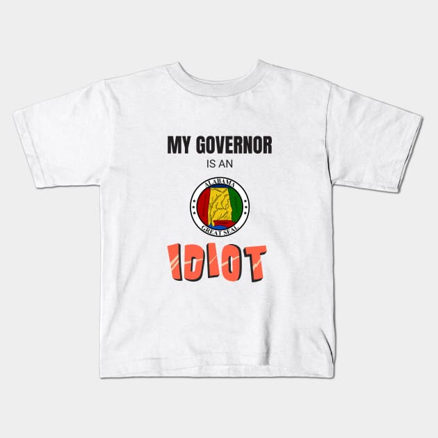 Alabama - My governor is an idiot Kids T-Shirt by Vanilla Susu